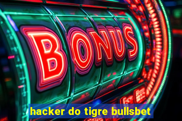 hacker do tigre bullsbet